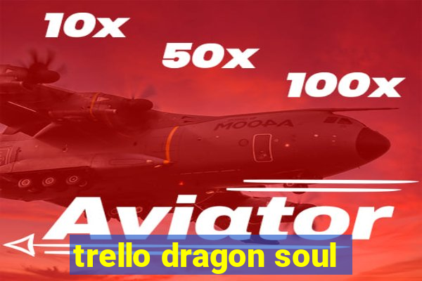 trello dragon soul